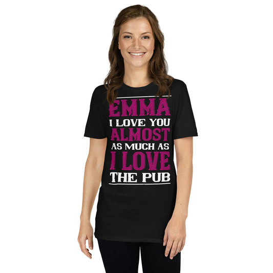 Short-Sleeve Unisex T-Shirt Emma I Love You Almost As Much As I Love The Pub - Canvazon