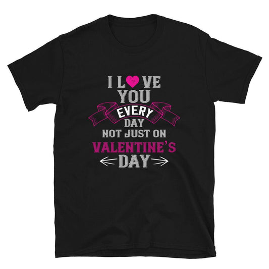 Short-Sleeve Unisex T-Shirt i love every day not just on valentines day - Canvazon