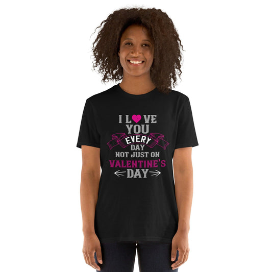 Short-Sleeve Unisex T-Shirt i love every day not just on valentines day - Canvazon