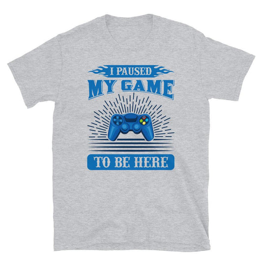 Short-Sleeve Unisex T-Shirt I Paused My Game To Be Here - Canvazon